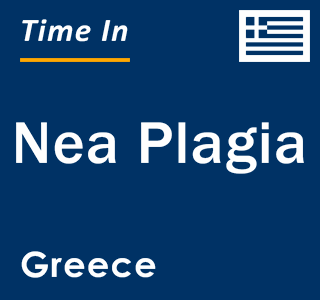 Current local time in Nea Plagia, Greece