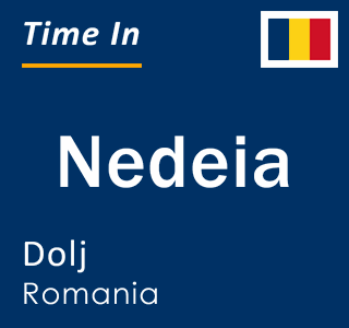Current local time in Nedeia, Dolj, Romania
