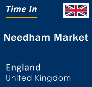 Current local time in Needham Market, England, United Kingdom