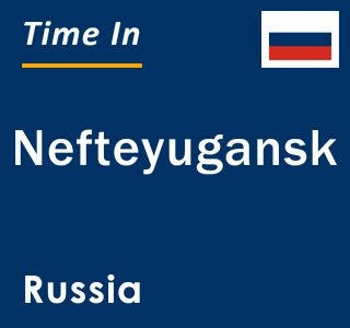 Current local time in Nefteyugansk, Russia