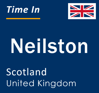 Current local time in Neilston, Scotland, United Kingdom
