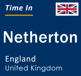 Current local time in Netherton, England, United Kingdom