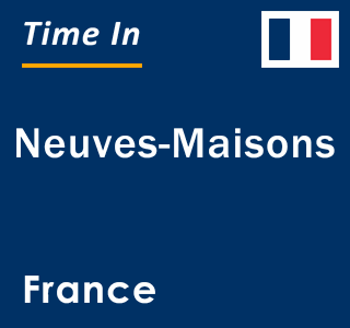 Current local time in Neuves-Maisons, France