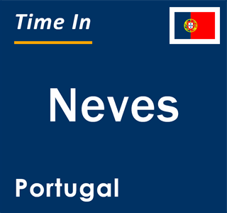 Current local time in Neves, Portugal