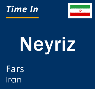 Current local time in Neyriz, Fars, Iran