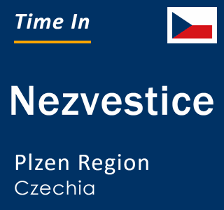 Current local time in Nezvestice, Plzen Region, Czechia