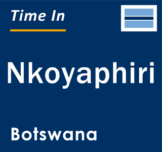 Current local time in Nkoyaphiri, Botswana