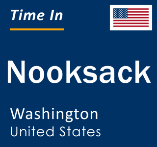 Current local time in Nooksack, Washington, United States