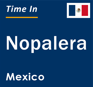 Current local time in Nopalera, Mexico