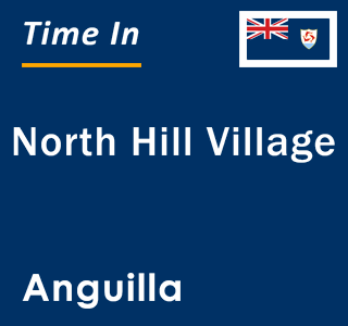 Current local time in North Hill Village, Anguilla
