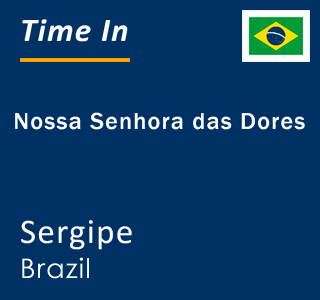 Current local time in Nossa Senhora das Dores, Sergipe, Brazil
