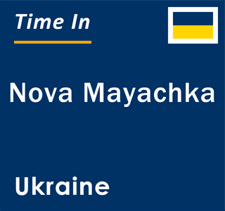 Current local time in Nova Mayachka, Ukraine