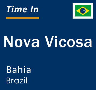 Current local time in Nova Vicosa, Bahia, Brazil