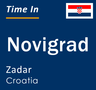 Current local time in Novigrad, Zadar, Croatia