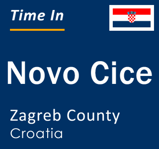 Current local time in Novo Cice, Zagreb County, Croatia