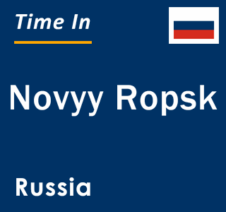 Current local time in Novyy Ropsk, Russia
