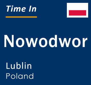 Current local time in Nowodwor, Lublin, Poland