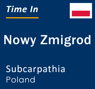 Current local time in Nowy Zmigrod, Subcarpathia, Poland