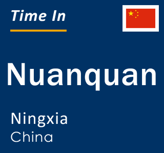 Current local time in Nuanquan, Ningxia, China