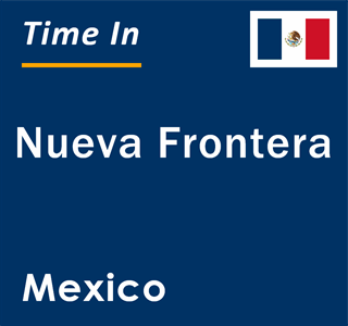 Current local time in Nueva Frontera, Mexico