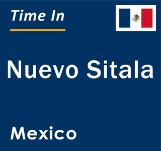 Current local time in Nuevo Sitala, Mexico