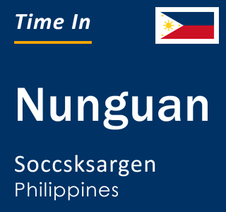 Current local time in Nunguan, Soccsksargen, Philippines