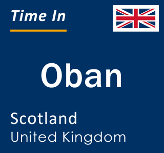Current local time in Oban, Scotland, United Kingdom