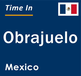 Current local time in Obrajuelo, Mexico