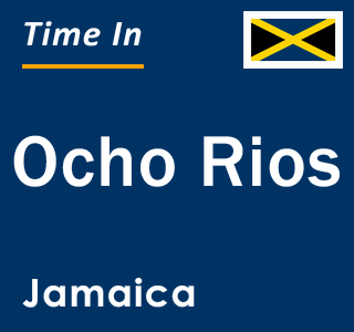 Current local time in Ocho Rios, Jamaica