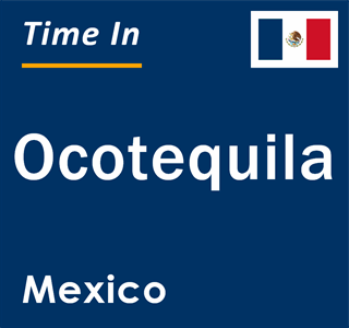 Current local time in Ocotequila, Mexico