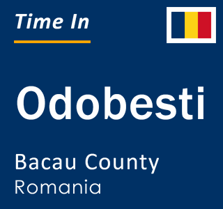 Current local time in Odobesti, Bacau County, Romania