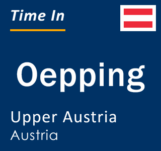 Current local time in Oepping, Upper Austria, Austria