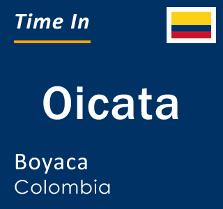 Current local time in Oicata, Boyaca, Colombia