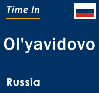 Current local time in Ol'yavidovo, Russia
