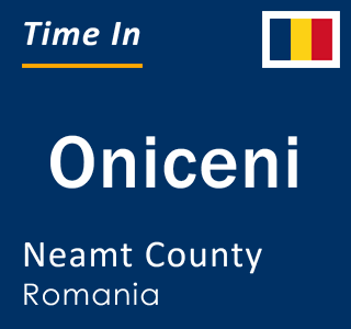Current local time in Oniceni, Neamt County, Romania