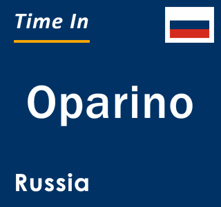 Current local time in Oparino, Russia