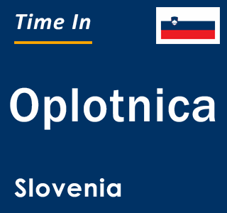 Current local time in Oplotnica, Slovenia
