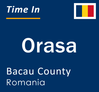 Current local time in Orasa, Bacau County, Romania