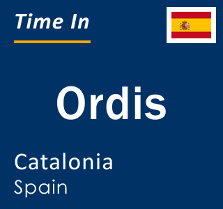 Current local time in Ordis, Catalonia, Spain