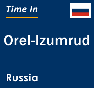 Current local time in Orel-Izumrud, Russia