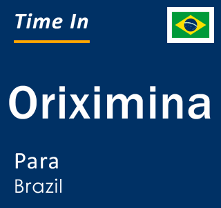 Current local time in Oriximina, Para, Brazil