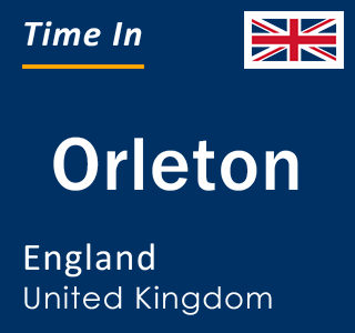 Current local time in Orleton, England, United Kingdom