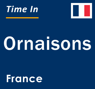 Current local time in Ornaisons, France