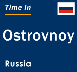 Current local time in Ostrovnoy, Russia