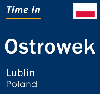 Current local time in Ostrowek, Lublin, Poland