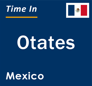 Current local time in Otates, Mexico