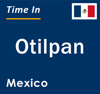 Current local time in Otilpan, Mexico