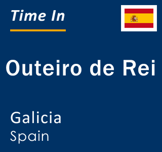 Current local time in Outeiro de Rei, Galicia, Spain