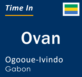 Current Local Time in Ovan, Ogooue-Ivindo, Gabon
