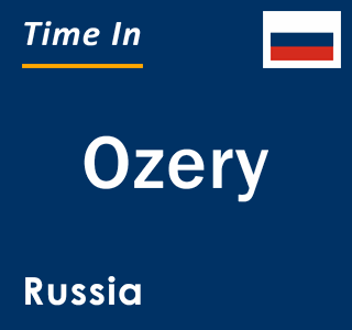 Current local time in Ozery, Russia